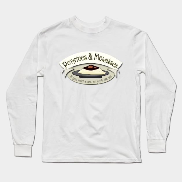 Potatoes and Molasses Long Sleeve T-Shirt by HomicidalHugz